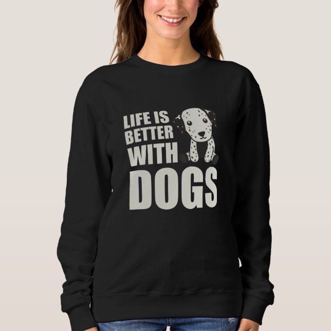 Moletom A Vida É Melhor Com Cães Cachorros Dalmacianos (Frente)