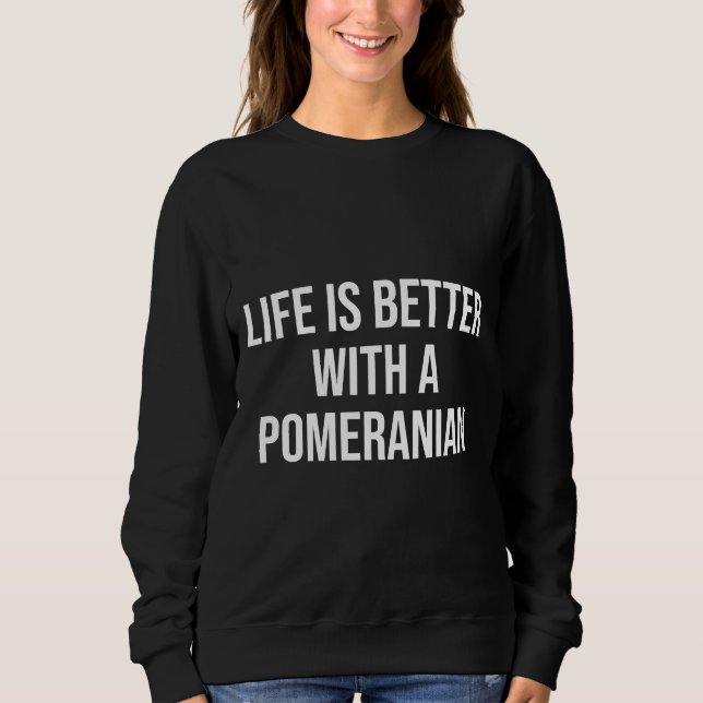 Moletom A Vida É Melhor Com Uma Citação Pomeraniana Para A (Frente)