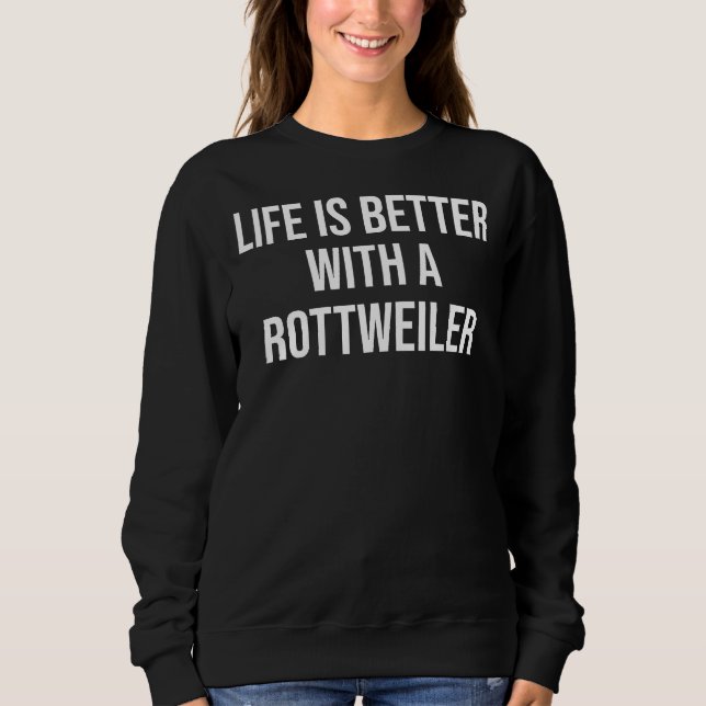 Moletom A Vida É Melhor Com Uma Citação Rottweiler Para As (Frente)