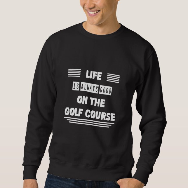 Moletom A Vida Está No Curso De Golfe (Frente)
