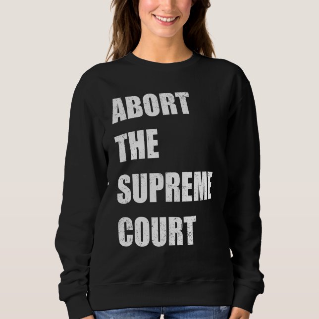 Moletom Abort The Supreme Scotus Court Pro Choice Roe v Wa (Frente)