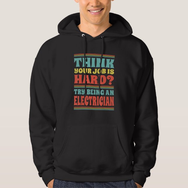 Moletom Acha que seu trabalho é difícil? Tente ser um elet (Frente)