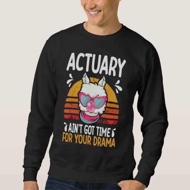 Moletom actuary ain t got time drama actuaries (Frente)