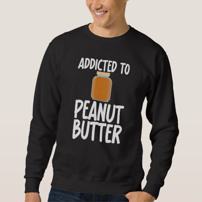 Moletom Addicted to Peanut Butter Sarcastic Saying for Uni (Frente)