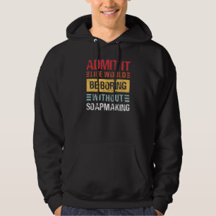 Moletom Admita, a vida é chata sem fazer sabonetes Funny S