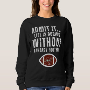 Moletom Admita que a Vida é Tediosa Sem o Fantasy Football