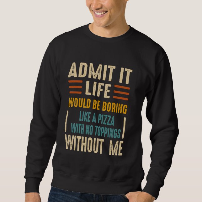 Moletom Admita que a vida seria chata como uma pizza sem (Frente)