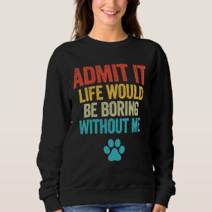 Moletom Admita Que A Vida Seria Chata Sem Mim Cão