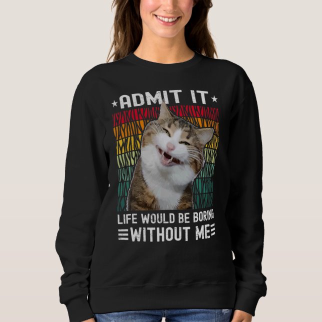 Moletom Admita Que A Vida Seria Chata Sem Mim Gatos Cortad (Frente)