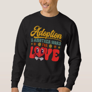 Moletom Adopt Gotcha Day Another Word For Love Family Adop