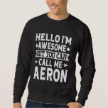 Moletom Aeron Funny Primeiro Nome Olá Sou Incrível Chame-m<br><div class="desc">Aeron Funny Primeiro Nome Olá Sou Incrível Chame-me Aeron</div>