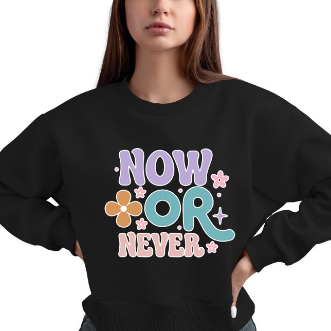 Moletom Agora ou Nunca | Mulheres de Citação Inspiradora (Criador carregado)
