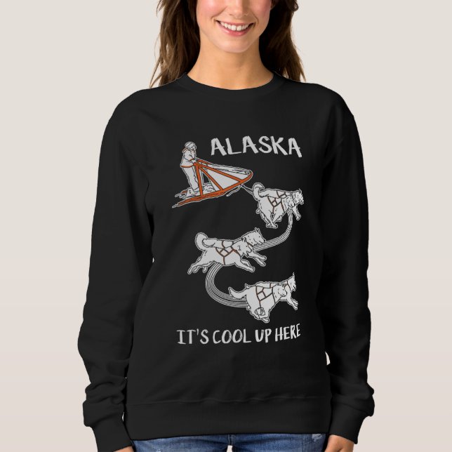 Moletom Alaska It's Cool Up Here  Mushing  Dog Sled Musher (Frente)