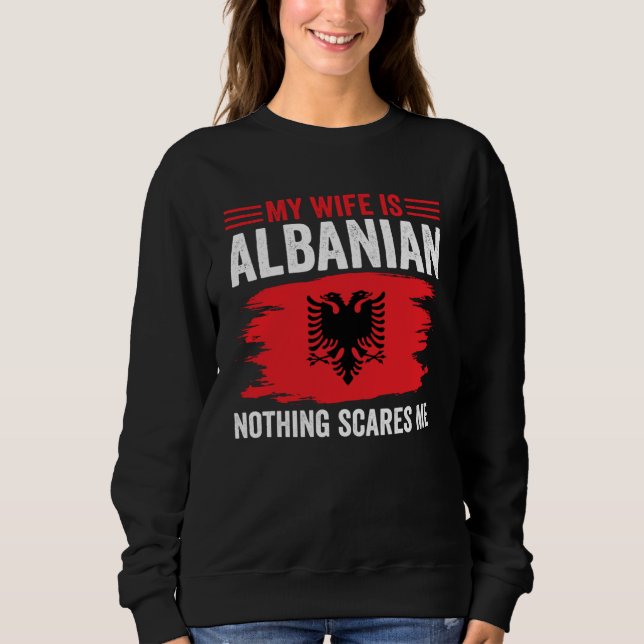 Moletom Albanian Roots My Wife Is Albanian Nothing Scares  (Frente)