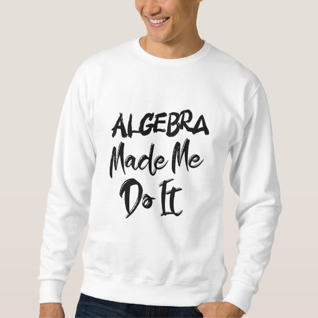 Moletom Álgebra Me Fez Fazer Isso Professor De Álgebra De  (Frente)