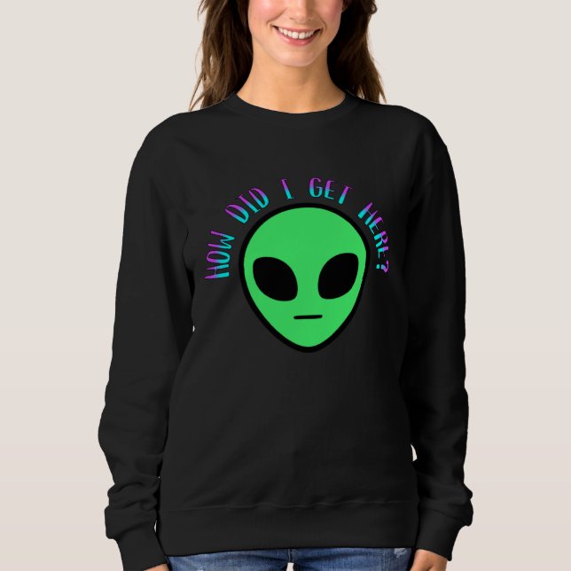 Moletom Alien How Did I Get Here UFO Space (Frente)