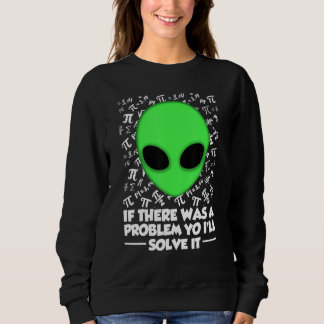Moletom Alien Shirt If There Was A Problem Yo I'll Solve I