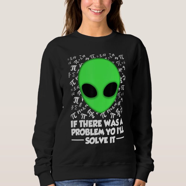 Moletom Alien Shirt If There Was A Problem Yo I'll Solve I (Frente)