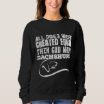 Moletom All Dogs Were Created Equal Then God Made Dachshun<br><div class="desc">All Dogs Were Created Equal Then God Made Dachshunds</div>