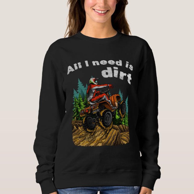 Moletom All I Need Is Dirt    ATV Four Wheeler Quad Bike (Frente)