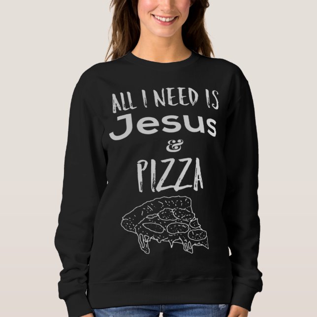 Moletom All I need is Jesus and Pizza (Frente)