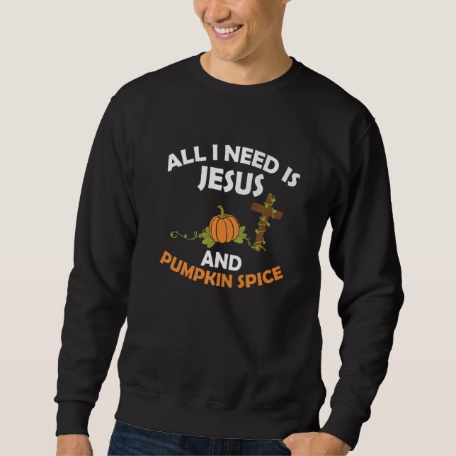 Moletom All I Need Is Jesus And Pumpkin Spice Thanksgiving (Frente)
