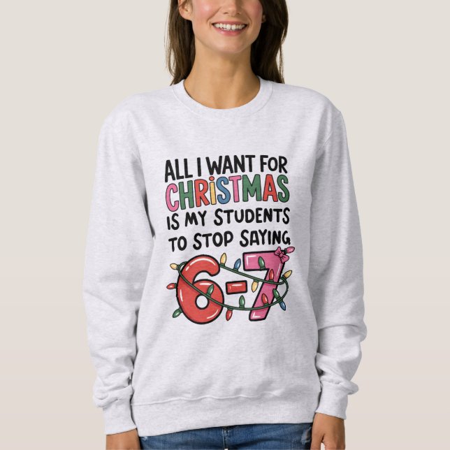 Moletom All I Want For Christmas 6 7 Funny Teacher Gift (Frente)
