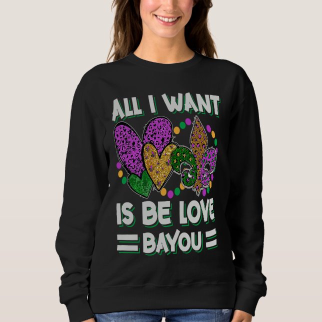 Moletom All I Want Is Be Love Bayou  Mardi Gras Party (Frente)