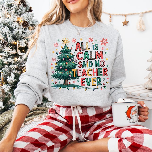 Moletom All is Calm Said No Teacher Ever Sweatshirt (Customize this cute All is Calm Said No Teacher Ever sweatshirt. )