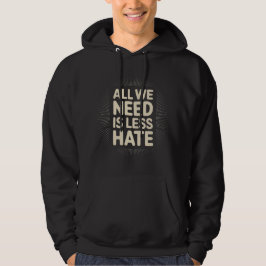 Moletom 'ALL WE NEED IS LESS HATE' T-Shirt