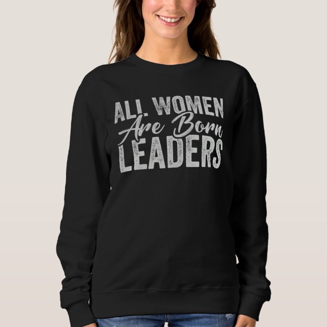 Moletom All Women Are Born Leaders  International Women's  (Frente)