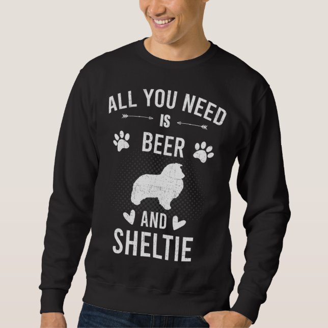 Moletom All You Need Is Beer And Sheltie Dog (Frente)