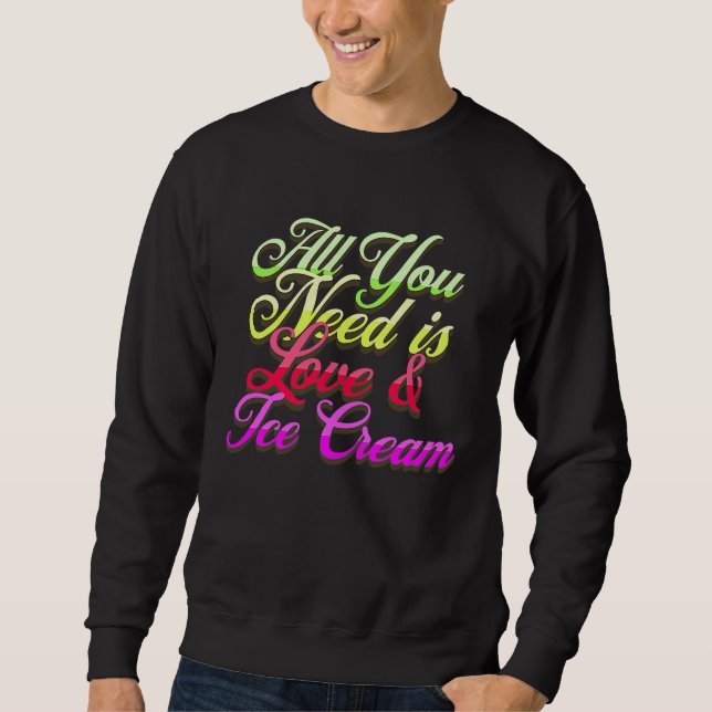 Moletom All You Need Is Love And Ice Cream  Funny Ice Crea (Frente)