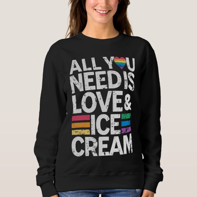 Moletom All You Need Is Love And Ice Cream  Funny Ice Crea (Frente)