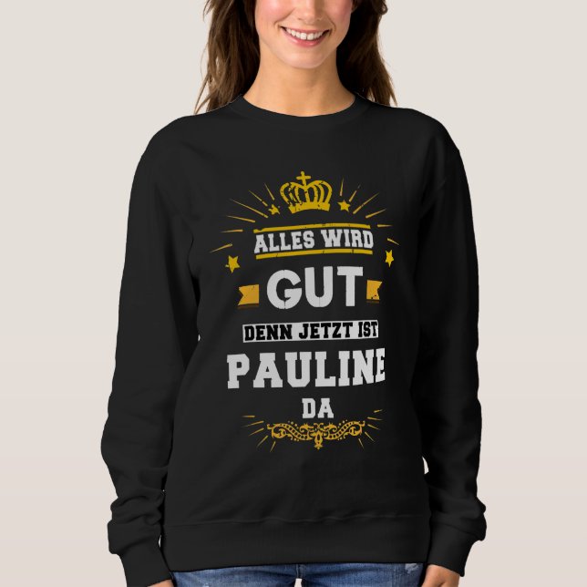 Moletom Alles Wird Gut Denn Jetzt Ist Pauline Da Day (Frente)