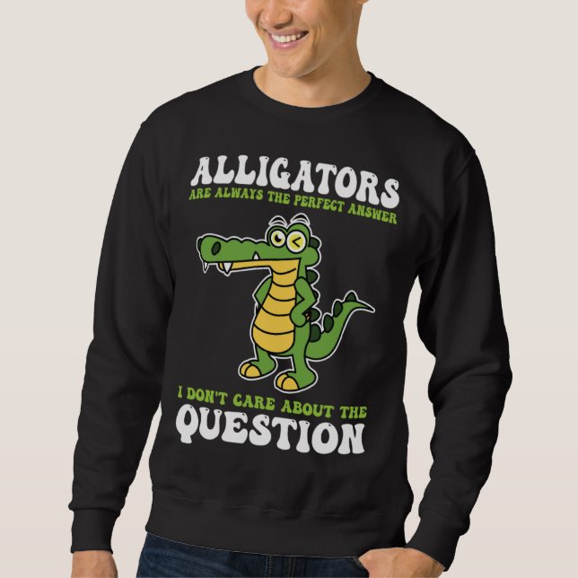 Moletom alligators are always the perfect answer alligator (Frente)