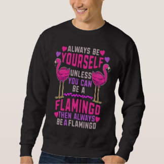 Moletom Always Be Yourself Unless You Can Be A Flamingo Cu