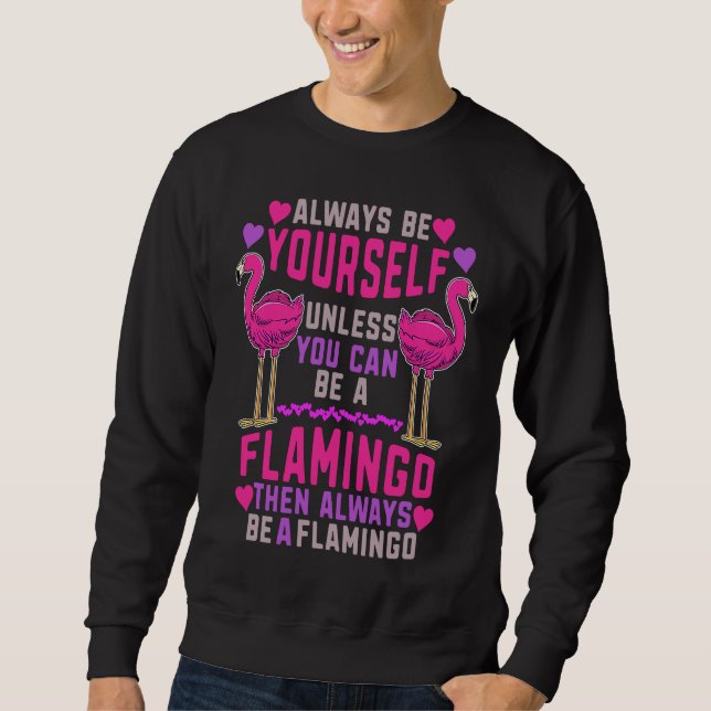 Moletom Always Be Yourself Unless You Can Be A Flamingo Cu (Frente)