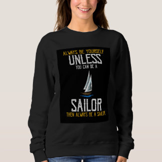 Moletom Always Be Yourself Unless You Can Be A Sailor Pres