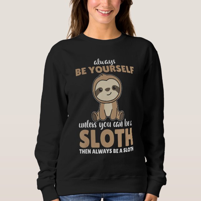 Moletom Always Be Yourself Unless You Can Be A Sloth  cute (Frente)