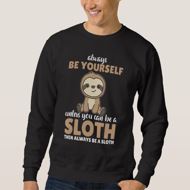 Moletom Always Be Yourself Unless You Can Be A Sloth  cute (Frente)