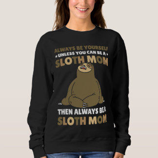 Moletom Always be yourself unless you can be a Sloth Mom t
