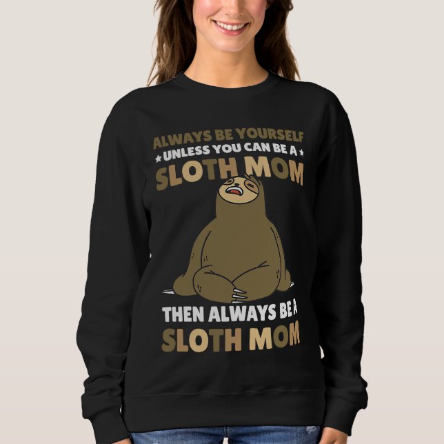 Moletom Always be yourself unless you can be a Sloth Mom t (Frente)