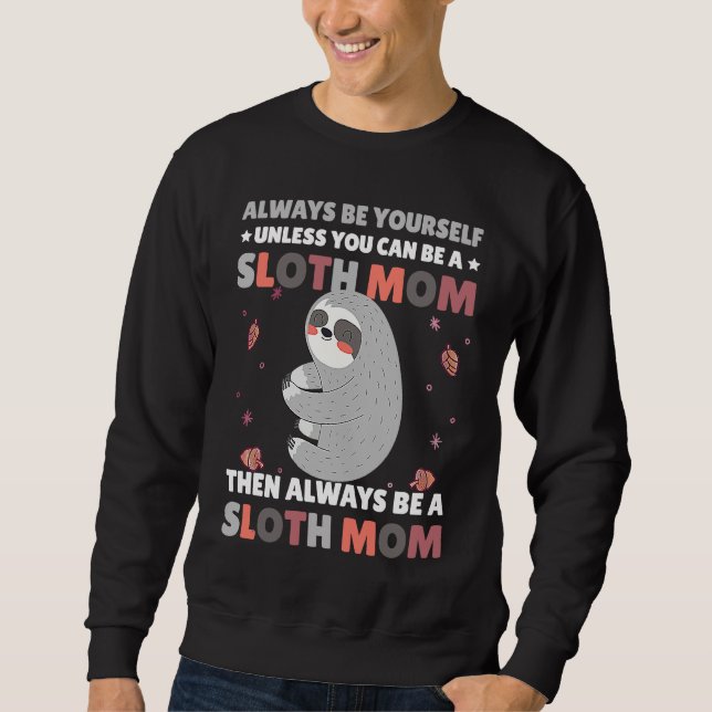 Moletom Always be yourself unless you can be a Sloth Mom t (Frente)