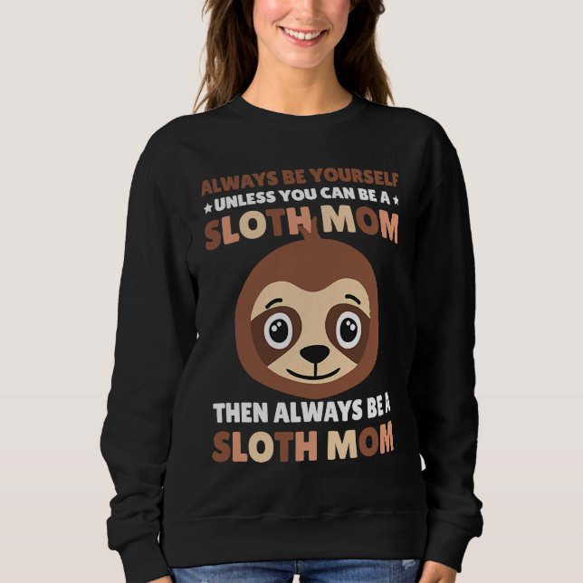 Moletom Always be yourself unless you can be a Sloth Mom t (Frente)