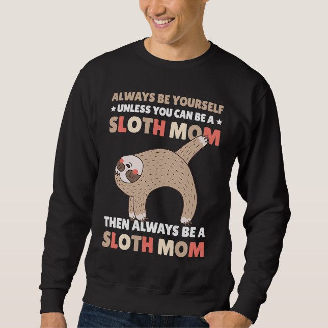 Moletom Always be yourself unless you can be a Sloth Mom t (Frente)