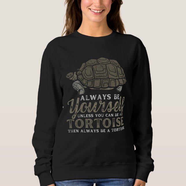 Moletom Always Be Yourself Unless You Can Be A Tortoise Tu (Frente)