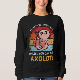 Moletom Ame Axolotl Sempre Seja Você Mesmo A Não Ser Que V