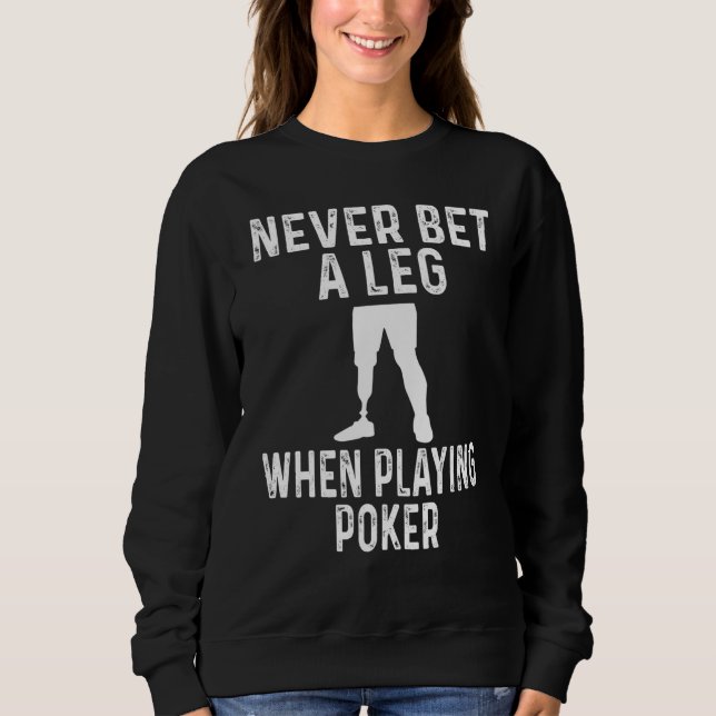 Moletom Amputee Humor Never Bet A Leg When Playing Poker (Frente)