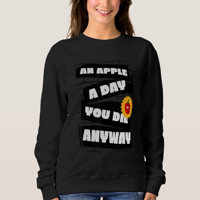 Moletom An Apple a Day, You die anyway Funny (Frente)